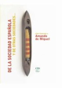 De la sociedad española y otras sociedades : libro homenaje a Amando de Miguel - García Sanz, Benjamín . . . [et al.
