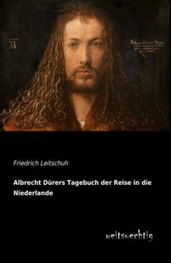 Albrecht Dürers Tagebuch der Reise in die Niederlande - Leitschuh, Friedrich