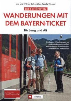Die schönsten Wanderungen mit dem Bayern-Ticket für Jung und Alt - Bahnmüller, Lisa; Bahnmüller, Wilfried; Wengel, Tassilo