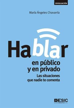Hablar en público y en privado : las situaciones que nadie te comenta - Chavarría Aznar, María Ángeles