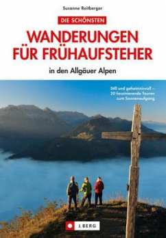 Die schönsten Wanderungen für Frühaufsteher in den Allgäuer Alpen - Reitberger, Susanne