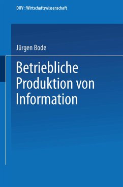 Betriebliche Produktion von Information - Bode, Jürgen