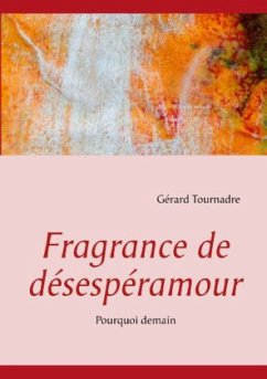 Fragrance de désespéramour - Tournadre, Gérard