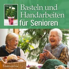 Basteln und Handarbeiten für Senioren - König, Helga