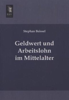 Geldwert und Arbeitslohn im Mittelalter - Beissel, Stephan