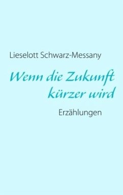 Wenn die Zukunft kürzer wird - Schwarz-Messany, Lieselott