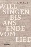 Will singen bis ans Ende vom Lied Will singen bis ans Ende vom Lied