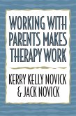 Working with Parents Makes Therapy Work (eBook, ePUB)