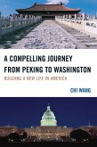 A Compelling Journey from Peking to Washington (eBook, ePUB) A Compelling Journey from Peking to Washington (eBook, ePUB)