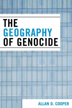 The Geography of Genocide (eBook, ePUB) - Cooper, Allan D. The Geography of Genocide (eBook, ePUB) - Cooper, Allan D.