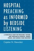 Hospital Preaching as Informed by Bedside Listening (eBook, ePUB) Hospital Preaching as Informed by Bedside Listening (eBook, ePUB)