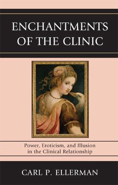 Enchantments of the Clinic (eBook, ePUB) - Ellerman, Carl P. Enchantments of the Clinic (eBook, ePUB) - Ellerman, Carl P.