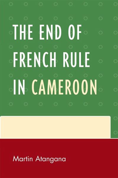 The End of French Rule in Cameroon (eBook, ePUB)
