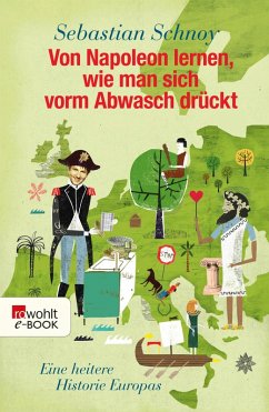 Von Napoleon lernen, wie man sich vorm Abwasch drückt (eBook, ePUB) - Schnoy, Sebastian