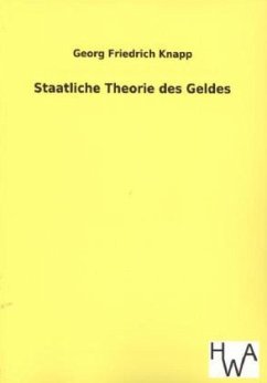 Staatliche Theorie des Geldes - Knapp, Georg Friedrich