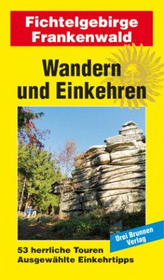 Wandern und Einkehren Band 44: Fichtelgebirge / Frankenwald: 53 herrliche Touren. Ausgewählte Einkehrtipps