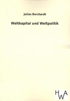 Weltkapital und Weltpolitik - Borchardt, Julian