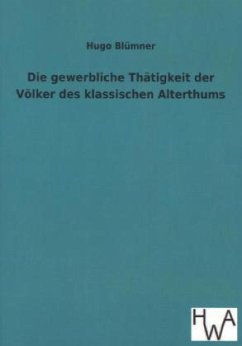 Die gewerbliche Thätigkeit der Völker des klassischen Alterthums - Blümner, Hugo