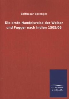 Die erste Handelsreise der Welser und Fugger nach Indien 1505/06 - Sprenger, Balthasar