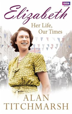 Elizabeth: Her Life, Our Times (eBook, ePUB) - Titchmarsh, Alan