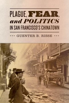 Plague, Fear, and Politics in San Francisco's Chinatown (eBook, ePUB) - Risse, Guenter B.