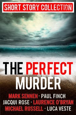 The Perfect Murder: Spine-chilling short stories for long summer nights (eBook, ePUB) - Rose, Jacqui; Finch; Veste, Luca; Sennen, Mark; O'Bryan, Laurence; Russell, Michael