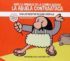 Ante la amenaza de la comida basura : la Abuela Contraataca : con las recetas de doña Críspula - Crespo Cano, Jorge; Martínez Lorca, María del Mar