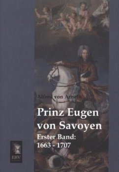 Prinz Eugen von Savoyen - Arneth, Alfred von