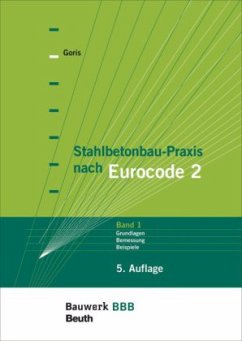 Grundlagen, Bemessung, Beispiele / Stahlbetonbau-Praxis nach Eurocode 2 Bd.1 - Goris, Alfons