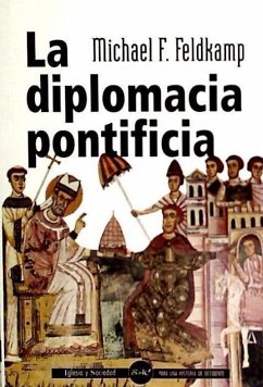 La diplomacia pontíficia : desde el Papa Silvestre hasta Juan Pablo II - Feldkamp, Michael F.