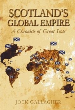 Scotland's Global Empire: A Chronicle of Great Scots - Gallagher, Jock