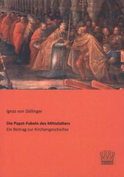 Die Papst-Fabeln des Mittelalters - Döllinger, Ignaz von