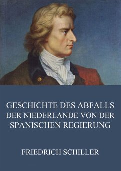 Geschichte des Abfalls der vereinigten Niederlande von der spanischen Regierung (eBook, ePUB) - Schiller, Friedrich