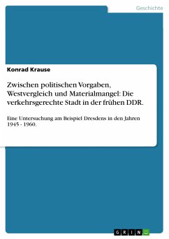 Zwischen politischen Vorgaben, Westvergleich und Materialmangel: Die verkehrsgerechte Stadt in der frühen DDR. (eBook, PDF) - Krause, Konrad