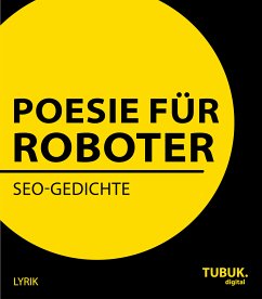 Poesie für Roboter (eBook, ePUB) - Mangler (Hrsg.), Albrecht; Bauschinger, Sibylle; Fuhlhage, Dirk; Heinold, Simone