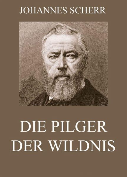 Die Pilger der Wildnis (eBook, ePUB) Die Pilger der Wildnis (eBook, ePUB)