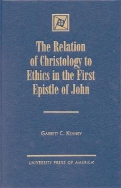 The Relation of Christology to Ethics in the First Epistle of John - Kenney, Garrett C.