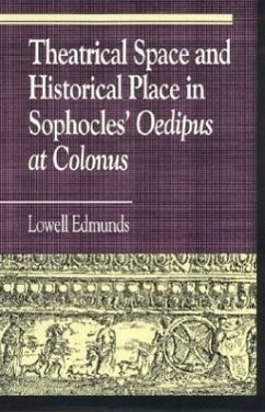 Theatrical Space and Historical Place in Sophocles' Oedipus at Colonus - Edmunds, Lowell