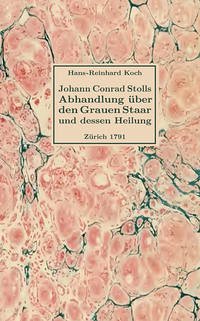 Abhandlung über den Grauen Staar und dessen Heilung von Johann Conrad Stoll, Chirurgiae Studioso, Zürich 1791 - Stoll, Johann Conrad