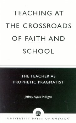Teaching at the Crossroads of Faith and School: The Teacher as Prophetic Pragmatist - Ayala Milligan, Jeffrey