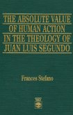 The Absolute Value of Human Action in the Theology of Juan Luis Segundo