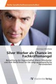 Silver Worker als Chance im Fachkräftemangel
