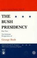 The Bush Presidency - Part II - Thompson, Kenneth W