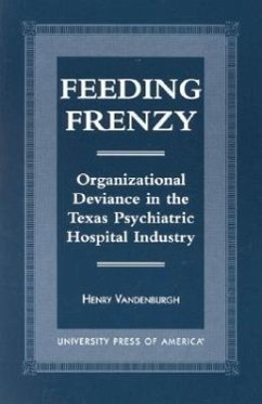 Feeding Frenzy: Organizational Deviance in the Texas Psychiatric Hospital Industry - Vandenburgh, Henry