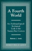 A Fourth World: An Anthropological Ecological Look at the Twenty First Century