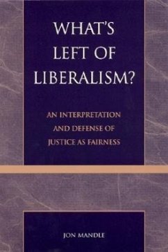 What's Left of Liberalism?: An Interpretation and Defense of Justice as Fairness - Mandle, Jon