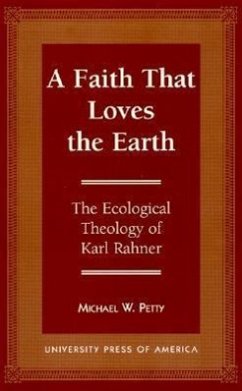 A Faith That Loves the Earth: The Ecological Theology of Karl Rahner - Petty, Michael W.
