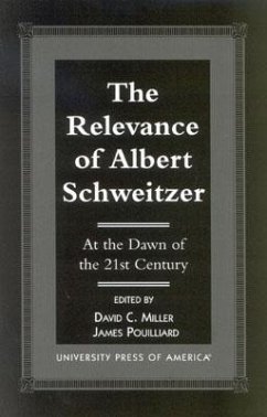 The Relevance of Albert Schewitzer at the Dawn of the 21st Century - Miller, David C; Pouilliard, James