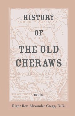 History of the Old Cheraws, Containing an Account of the Aborigines of the Pedee, the First White Settlements, Their Subsequent Progress, Civil Change - Gregg, Alexander