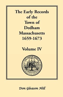 The Early Records of the Town of Dedham, Massachusetts, 1659-1673 - Hill, Don Gleason